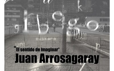 «El sentido de imaginar» Juan Arrosagaray
